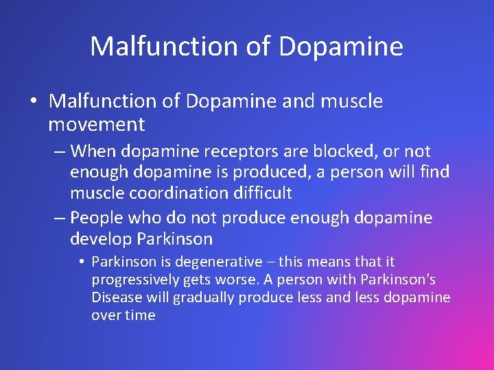 Malfunction of Dopamine • Malfunction of Dopamine and muscle movement – When dopamine receptors