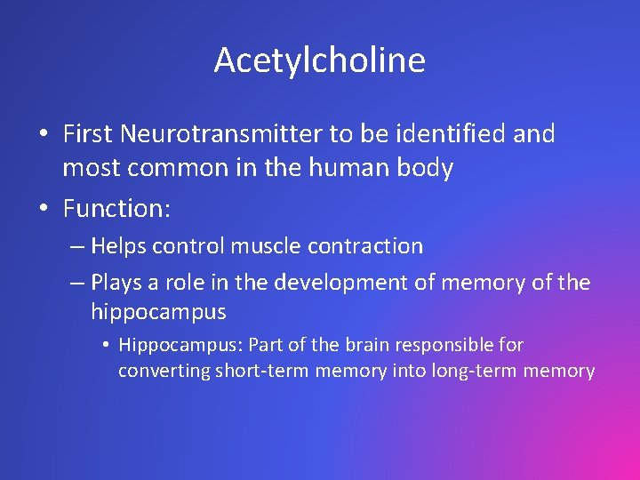 Acetylcholine • First Neurotransmitter to be identified and most common in the human body