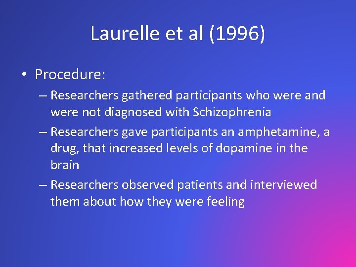 Laurelle et al (1996) • Procedure: – Researchers gathered participants who were and were
