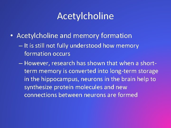 Acetylcholine • Acetylcholine and memory formation – It is still not fully understood how
