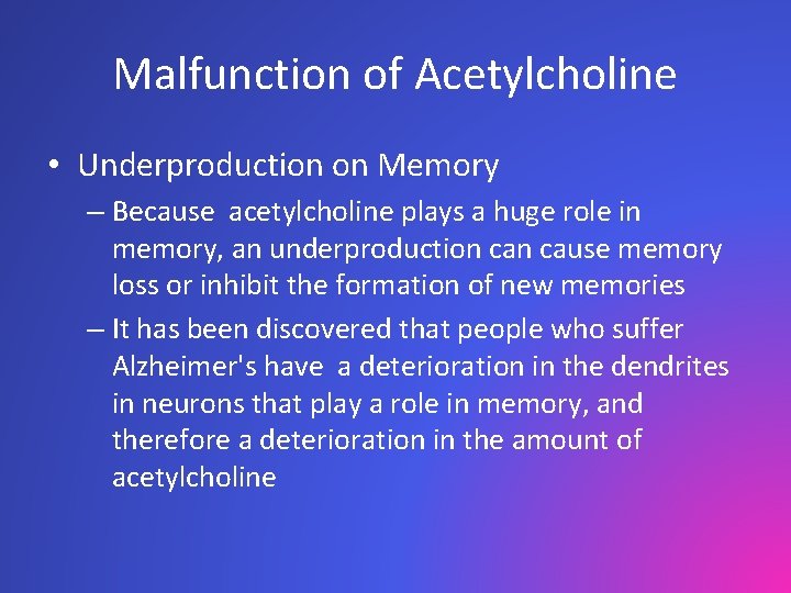 Malfunction of Acetylcholine • Underproduction on Memory – Because acetylcholine plays a huge role