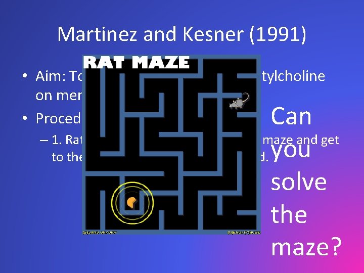 Martinez and Kesner (1991) • Aim: To investigate the role of Acetylcholine on memory