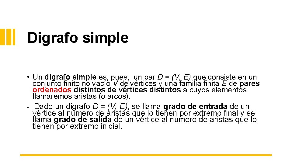 Digrafo simple • Un digrafo simple es, pues, un par D = (V, E) Digrafo simple • Un digrafo simple es, pues, un par D = (V, E)