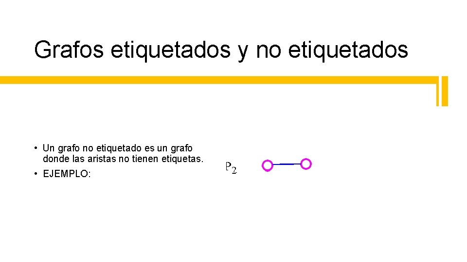 Grafos etiquetados y no etiquetados • Un grafo no etiquetado es un grafo donde Grafos etiquetados y no etiquetados • Un grafo no etiquetado es un grafo donde