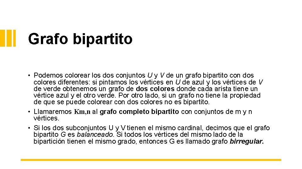 Grafo bipartito • Podemos colorear los dos conjuntos U y V de un grafo Grafo bipartito • Podemos colorear los dos conjuntos U y V de un grafo