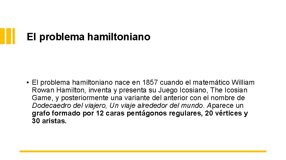El problema hamiltoniano • El problema hamiltoniano nace en 1857 cuando el matemático William El problema hamiltoniano • El problema hamiltoniano nace en 1857 cuando el matemático William