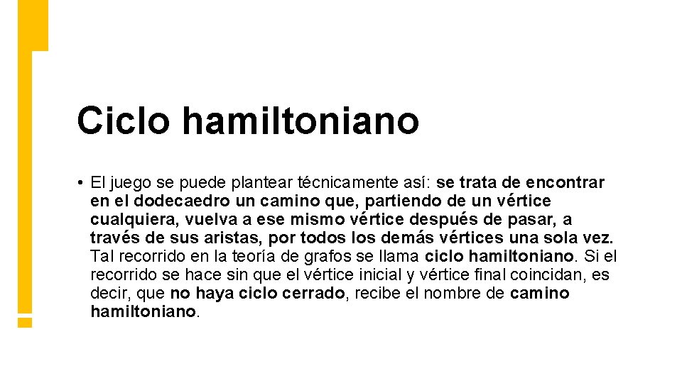 Ciclo hamiltoniano • El juego se puede plantear técnicamente así: se trata de encontrar Ciclo hamiltoniano • El juego se puede plantear técnicamente así: se trata de encontrar