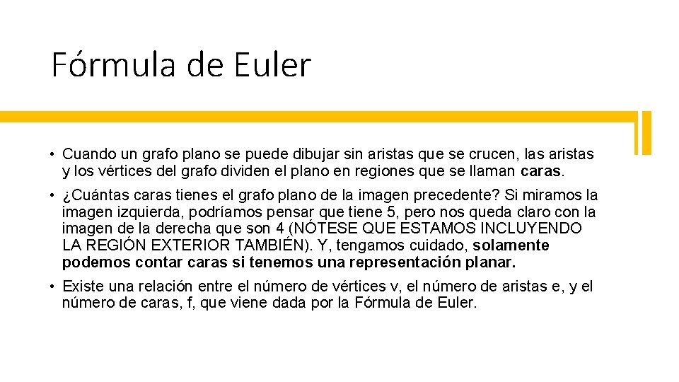 Fórmula de Euler • Cuando un grafo plano se puede dibujar sin aristas que Fórmula de Euler • Cuando un grafo plano se puede dibujar sin aristas que