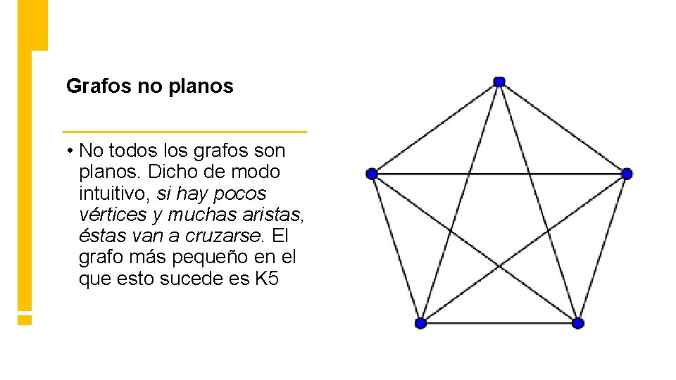 Grafos no planos • No todos los grafos son planos. Dicho de modo intuitivo, Grafos no planos • No todos los grafos son planos. Dicho de modo intuitivo,