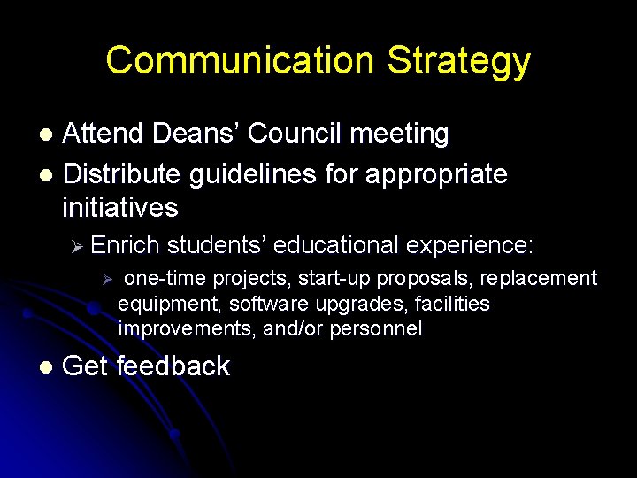 Communication Strategy Attend Deans’ Council meeting l Distribute guidelines for appropriate initiatives l Ø