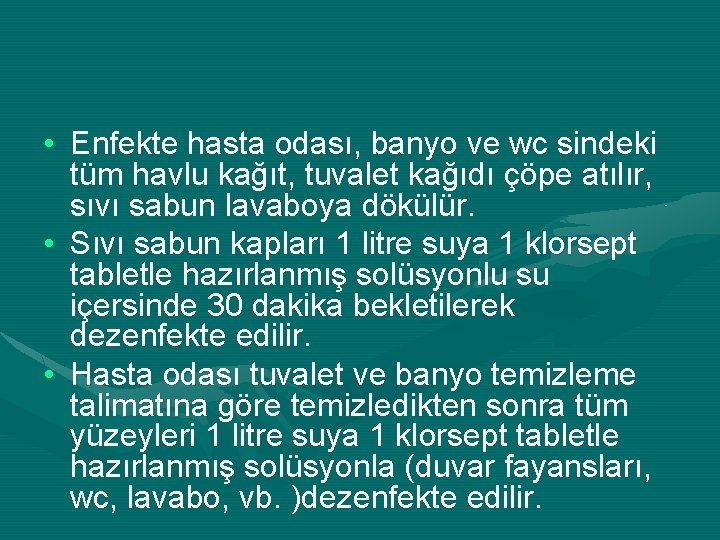  • Enfekte hasta odası, banyo ve wc sindeki tüm havlu kağıt, tuvalet kağıdı