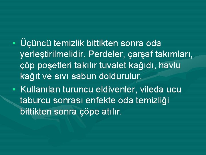  • Üçüncü temizlik bittikten sonra oda yerleştirilmelidir. Perdeler, çarşaf takımları, çöp poşetleri takılır