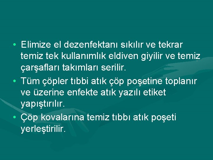  • Elimize el dezenfektanı sıkılır ve tekrar temiz tek kullanımlık eldiven giyilir ve