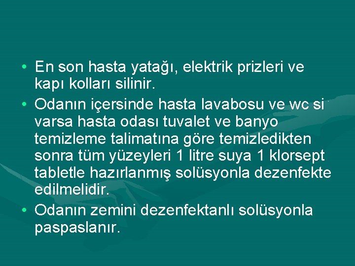  • En son hasta yatağı, elektrik prizleri ve kapı kolları silinir. • Odanın