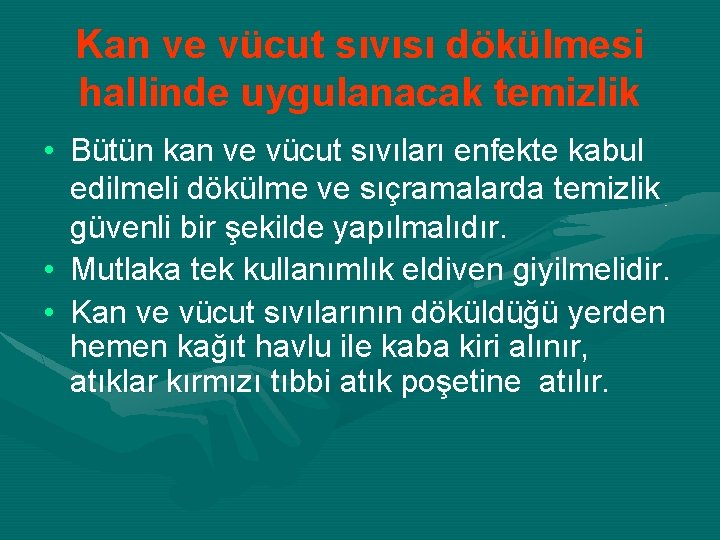 Kan ve vücut sıvısı dökülmesi hallinde uygulanacak temizlik • Bütün kan ve vücut sıvıları