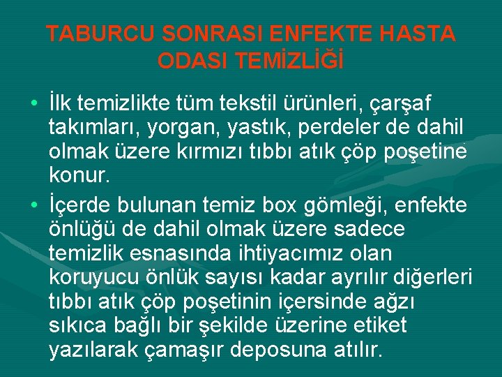 TABURCU SONRASI ENFEKTE HASTA ODASI TEMİZLİĞİ • İlk temizlikte tüm tekstil ürünleri, çarşaf takımları,