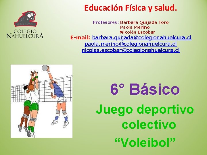 Educación Física y salud. Profesores: Bárbara Quijada Toro Paola Merino Nicolás Escobar E-mail: barbara.