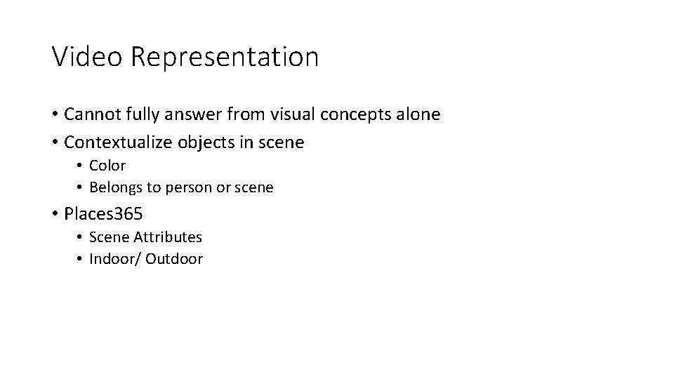 Video Representation • Cannot fully answer from visual concepts alone • Contextualize objects in