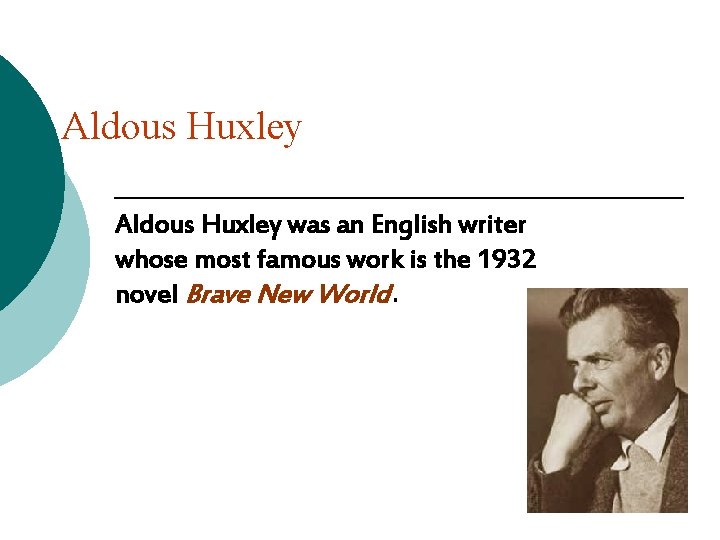 Aldous Huxley was an English writer whose most famous work is the 1932 novel Aldous Huxley was an English writer whose most famous work is the 1932 novel