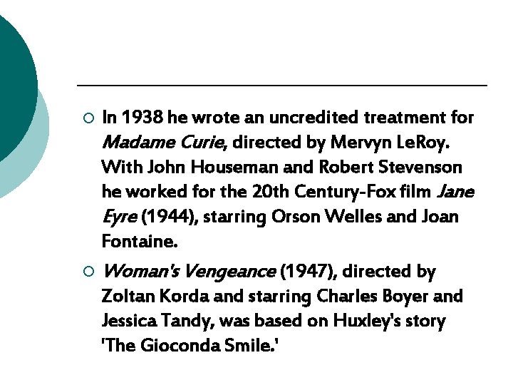 In 1938 he wrote an uncredited treatment for Madame Curie, directed by Mervyn Le. In 1938 he wrote an uncredited treatment for Madame Curie, directed by Mervyn Le.