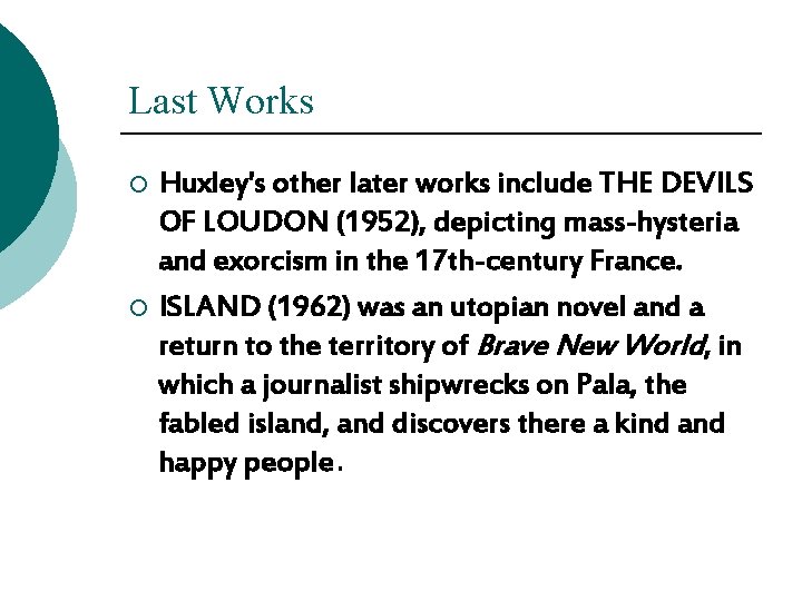 Last Works Huxley's other later works include THE DEVILS OF LOUDON (1952), depicting mass-hysteria Last Works Huxley's other later works include THE DEVILS OF LOUDON (1952), depicting mass-hysteria