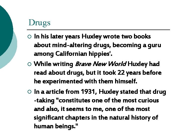 Drugs In his later years Huxley wrote two books about mind-altering drugs, becoming a Drugs In his later years Huxley wrote two books about mind-altering drugs, becoming a