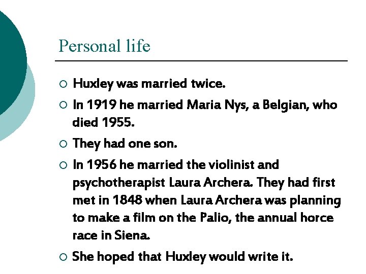 Personal life Huxley was married twice. ¡ In 1919 he married Maria Nys, a Personal life Huxley was married twice. ¡ In 1919 he married Maria Nys, a