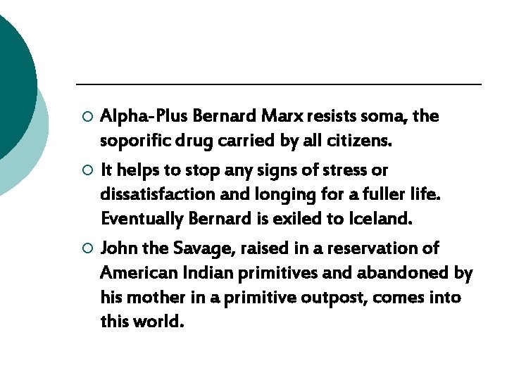 Alpha-Plus Bernard Marx resists soma, the soporific drug carried by all citizens. ¡ It Alpha-Plus Bernard Marx resists soma, the soporific drug carried by all citizens. ¡ It