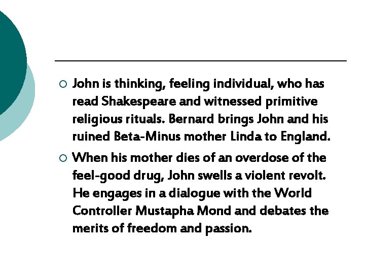 John is thinking, feeling individual, who has read Shakespeare and witnessed primitive religious rituals. John is thinking, feeling individual, who has read Shakespeare and witnessed primitive religious rituals.