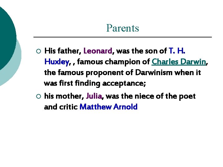 Parents His father, Leonard, was the son of T. H. Huxley, , famous champion Parents His father, Leonard, was the son of T. H. Huxley, , famous champion