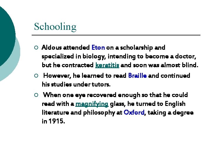 Schooling ¡ ¡ ¡ Aldous attended Eton on a scholarship and specialized in biology, Schooling ¡ ¡ ¡ Aldous attended Eton on a scholarship and specialized in biology,