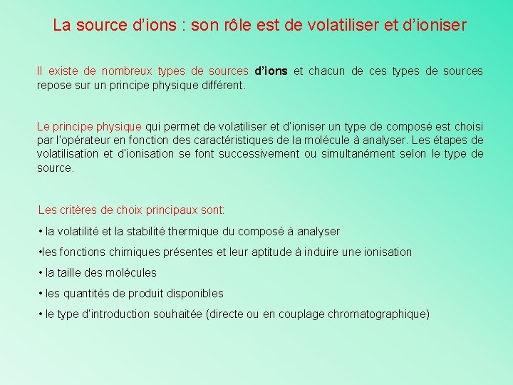 La source d’ions : son rôle est de volatiliser et d’ioniser Il existe de