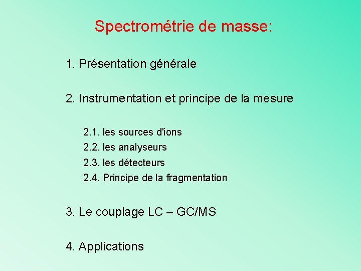 Spectrométrie de masse: 1. Présentation générale 2. Instrumentation et principe de la mesure 2.