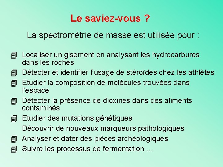 Le saviez-vous ? La spectrométrie de masse est utilisée pour : Localiser un gisement