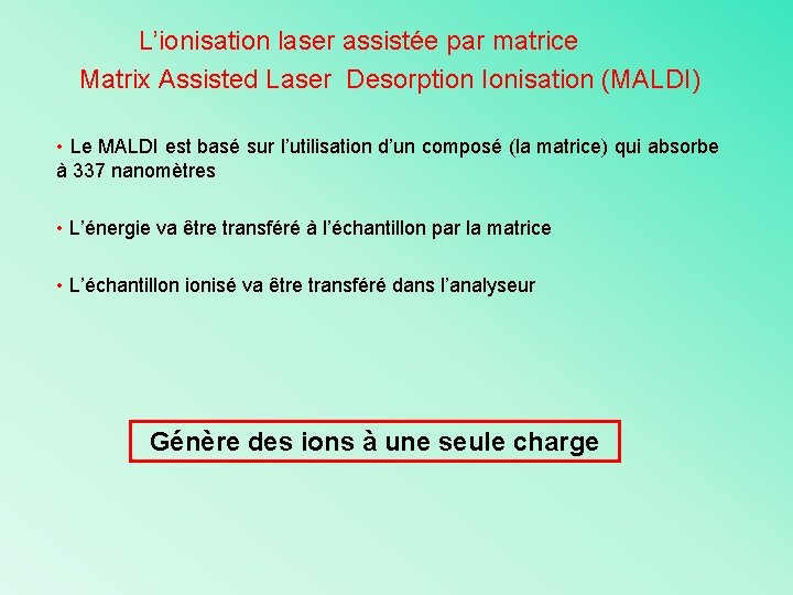 L’ionisation laser assistée par matrice Matrix Assisted Laser Desorption Ionisation (MALDI) • Le MALDI