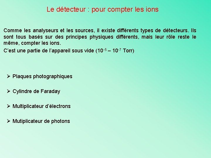 Le détecteur : pour compter les ions Comme les analyseurs et les sources, il