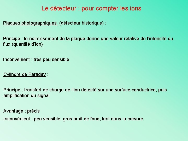 Le détecteur : pour compter les ions Plaques photographiques (détecteur historique) : Principe :