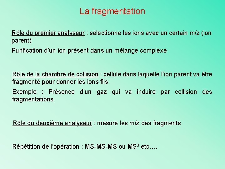 La fragmentation Rôle du premier analyseur : sélectionne les ions avec un certain m/z