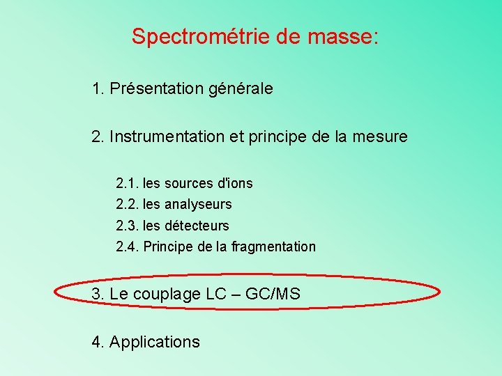 Spectrométrie de masse: 1. Présentation générale 2. Instrumentation et principe de la mesure 2.