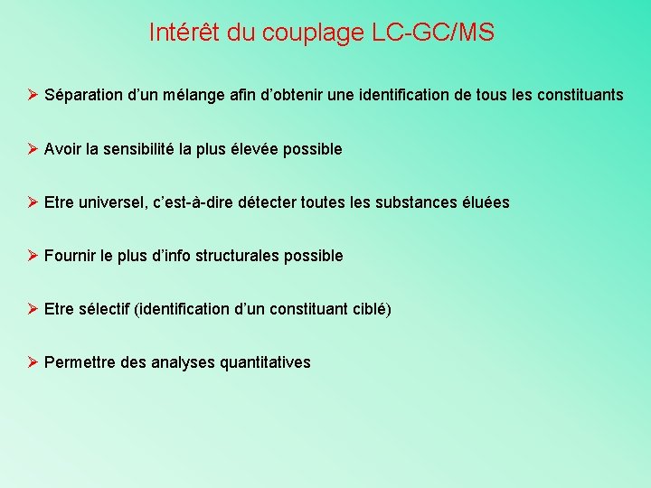 Intérêt du couplage LC-GC/MS Ø Séparation d’un mélange afin d’obtenir une identification de tous