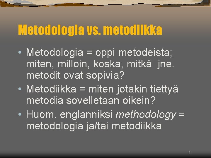 Metodologia vs. metodiikka • Metodologia = oppi metodeista; miten, milloin, koska, mitkä jne. metodit