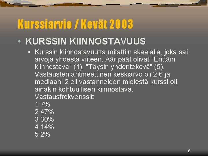 Kurssiarvio / Kevät 2003 • KURSSIN KIINNOSTAVUUS • Kurssin kiinnostavuutta mitattiin skaalalla, joka sai