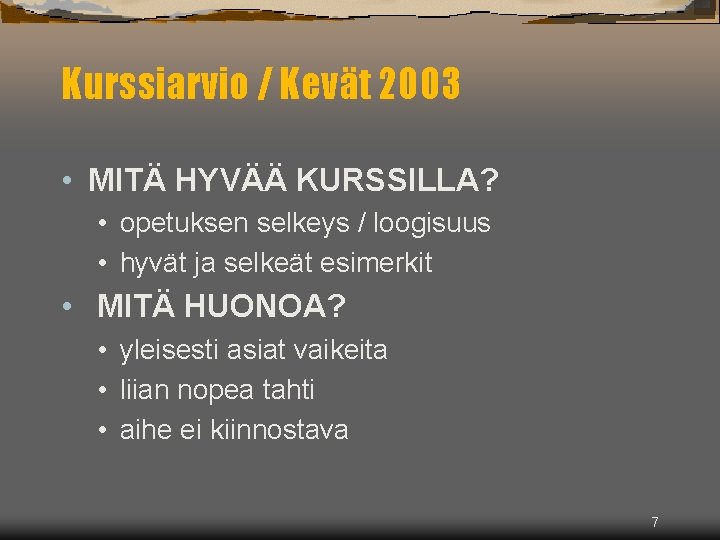 Kurssiarvio / Kevät 2003 • MITÄ HYVÄÄ KURSSILLA? • opetuksen selkeys / loogisuus •