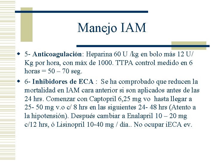 Manejo IAM w 5 - Anticoagulación: Heparina 60 U /kg en bolo más 12