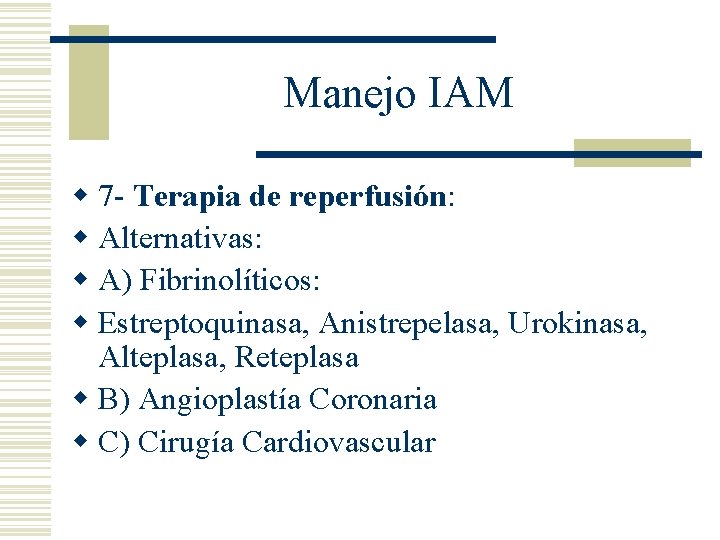 Manejo IAM w 7 - Terapia de reperfusión: w Alternativas: w A) Fibrinolíticos: w