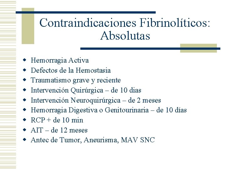 Contraindicaciones Fibrinolíticos: Absolutas w w w w w Hemorragia Activa Defectos de la Hemostasia