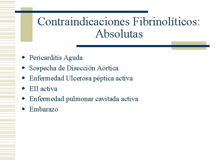 Contraindicaciones Fibrinolíticos: Absolutas w w w Pericarditis Aguda Sospecha de Disección Aórtica Enfermedad Ulcerosa
