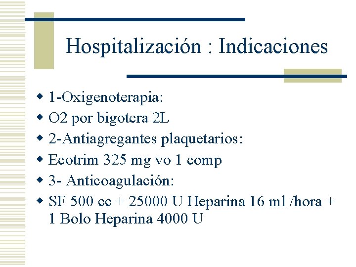 Hospitalización : Indicaciones w 1 -Oxigenoterapia: w O 2 por bigotera 2 L w