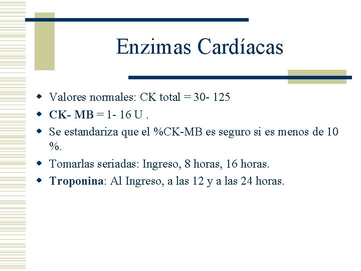 Enzimas Cardíacas w Valores normales: CK total = 30 - 125 w CK- MB