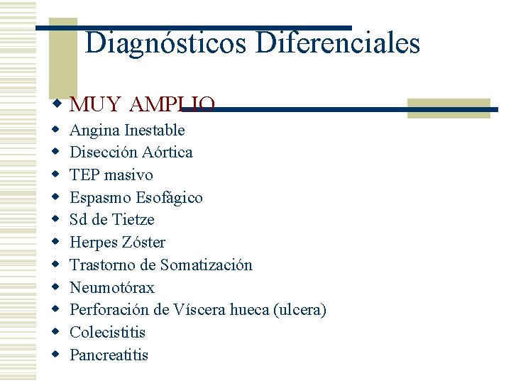 Diagnósticos Diferenciales w MUY AMPLIO w w w Angina Inestable Disección Aórtica TEP masivo